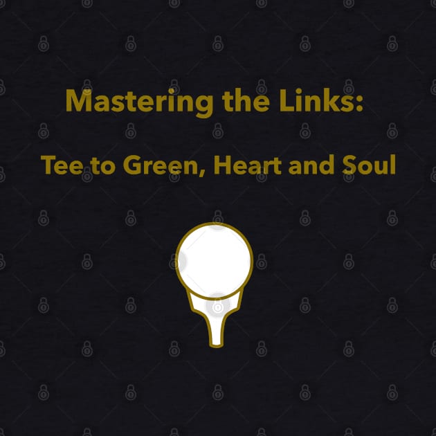 Mastering the Links: Tee to Green, Heart and Soul Golf Enthusiast by PrintVerse Studios